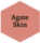 Agate Skin