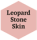 Leopard Stone Skin